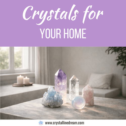 The Best Crystals for Your Home: Meanings and Placements